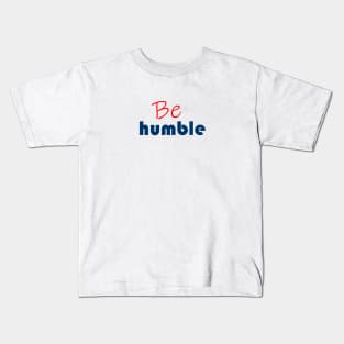 Be humble Kids T-Shirt